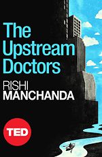 TED Book: The Upstream Doctors