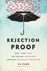 Rejection Proof How I Beat Fear and Became Invincible Through 100 Days of Rejection