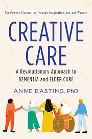 *Creative Care: A Revolutionary Approach to Dementia and Elder Care*