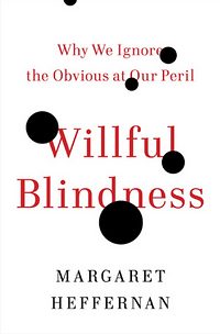 Margaret Heffernan - *Willful Blindness*