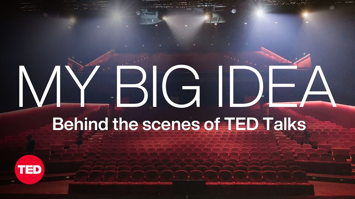 TED: What if you could give a TED Talk? An inside look at “My Big Idea ...