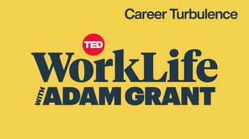 WorkLife with Adam Grant: Navigating career turbulence
