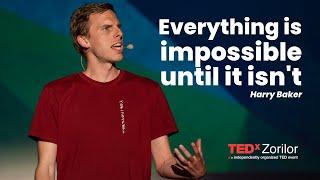 Harry Baker: Everything is impossible until it isn't