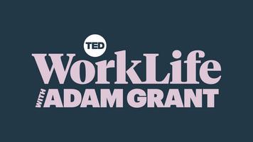 WorkLife with Adam Grant: Rethinking Flexibility at Work