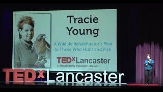 Tracie Young: A Wildlife Rehabilitator's Plea to Those Who Hunt and Fish