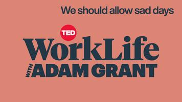 WorkLife with Adam Grant: We should allow sad days, not just sick days