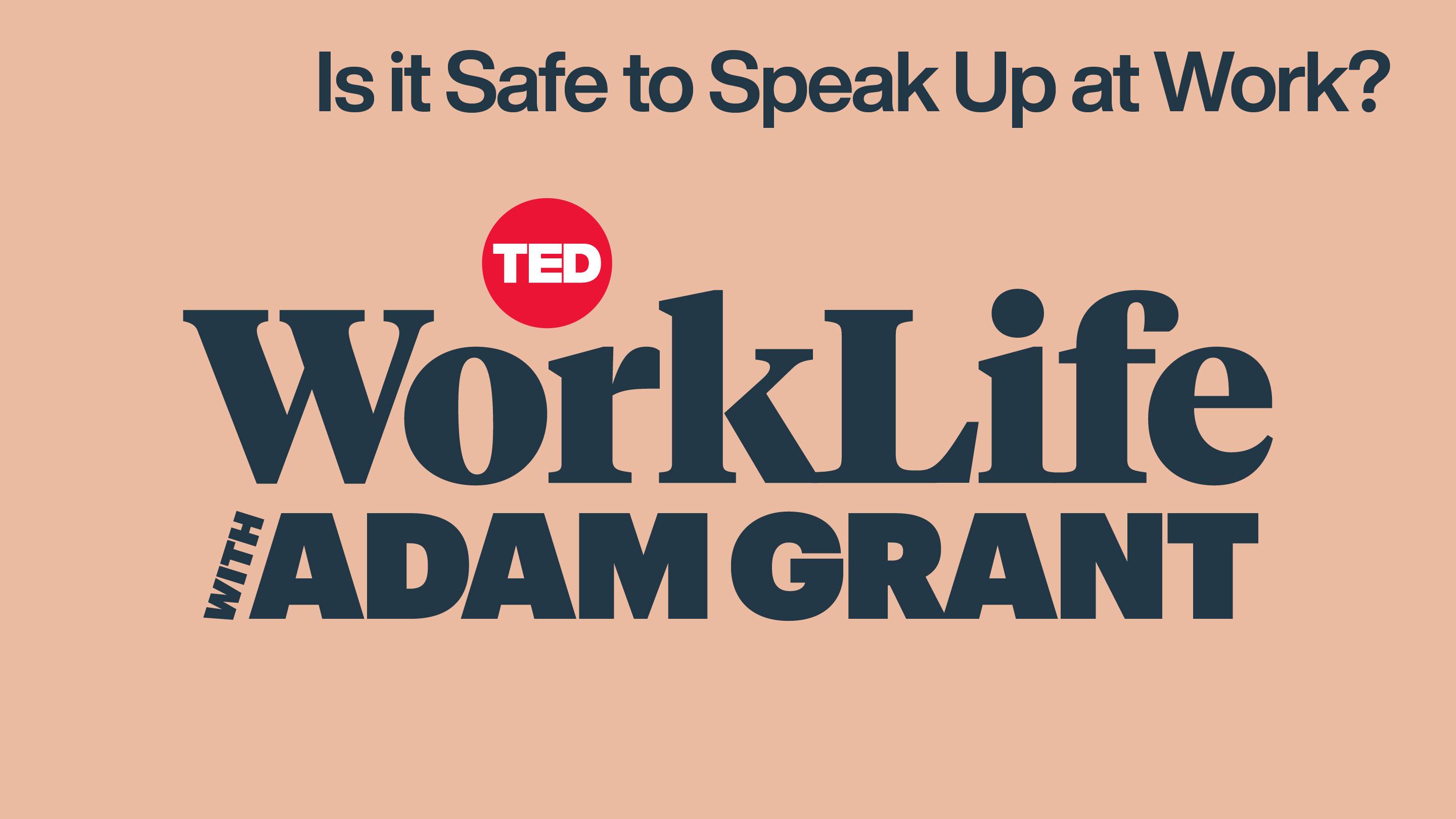WorkLife with Adam Grant: Is it Safe to Speak Up at Work? | TED Talk
