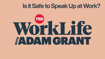 WorkLife with Adam Grant: Is it Safe to Speak Up at Work?