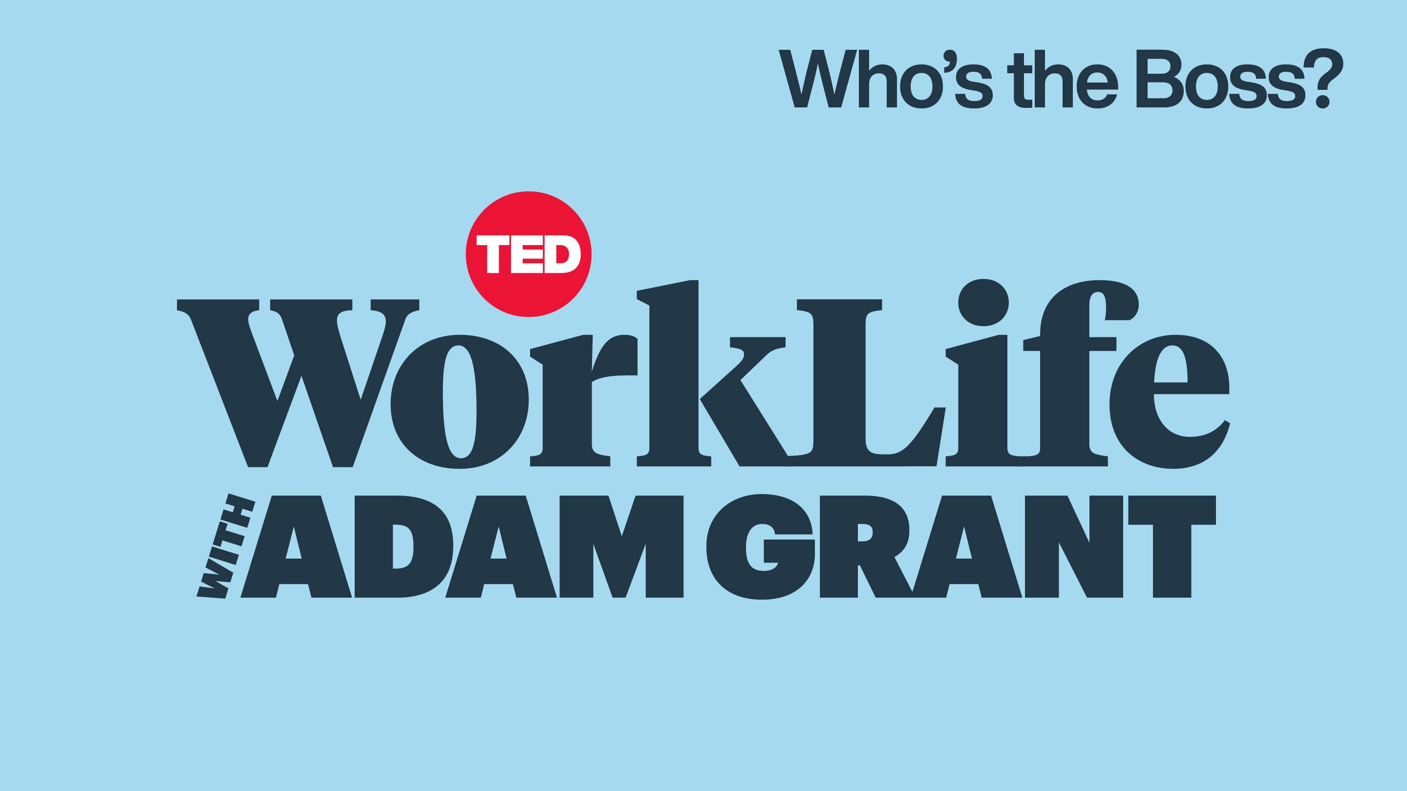 WorkLife with Adam Grant: Who's the Boss? | TED Talk